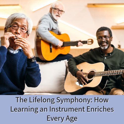The Lifelong Symphony: How Learning an Instrument Enriches Every Age