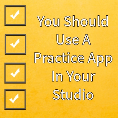 You Should Use A Practice App In Your Studio